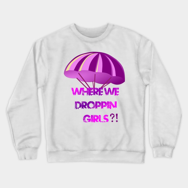 Where We Droppin Girls Crewneck Sweatshirt by jaml-12